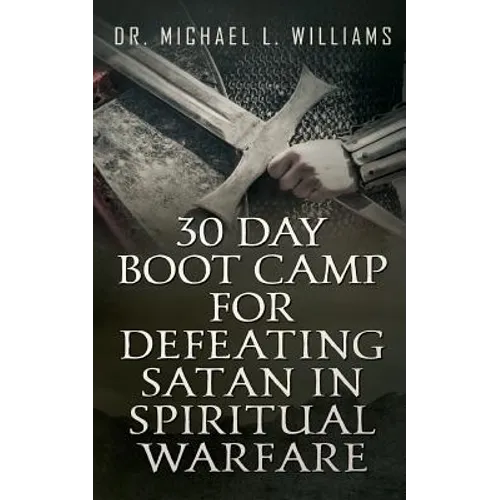 30 Day Boot Camp for Defeating Satan in Spiritual Warfare