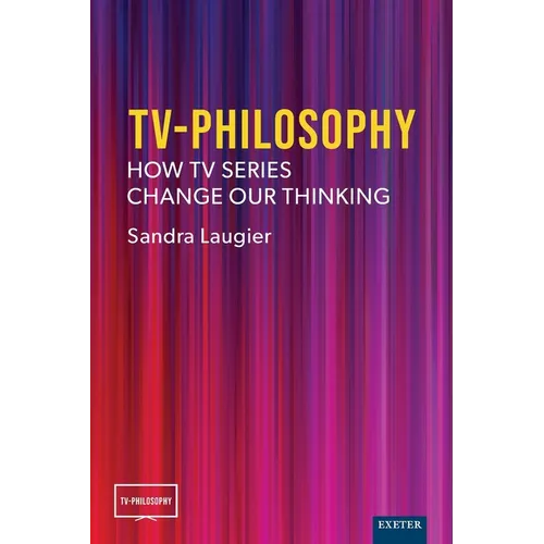 TV-Philosophy: How TV Series Change Our Thinking
