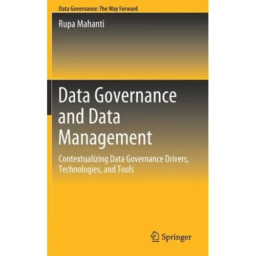 Data Governance and Data Management: Contextualizing Data Governance Drivers, Technologies, and Tools
