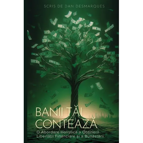 Money Matters / Banii tăi contează: A Holistic Approach to Building Financial Freedom and Well-Being / O Abordare Holistică a Obți