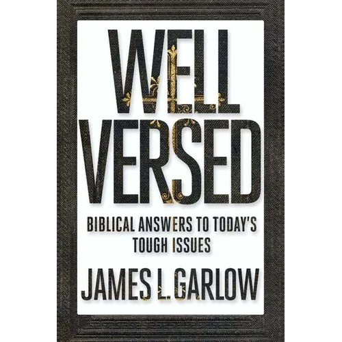 Well Versed: Biblical Answers to Today's Tough Issues