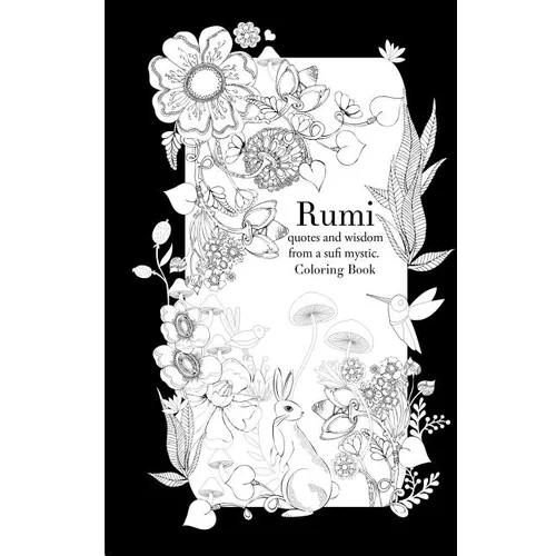 Rumi, quotes and wisdom from a sufi mystic Colouring Book: A coloring book with wisdom and words from Rumi. 35 pages of detailed art to color in