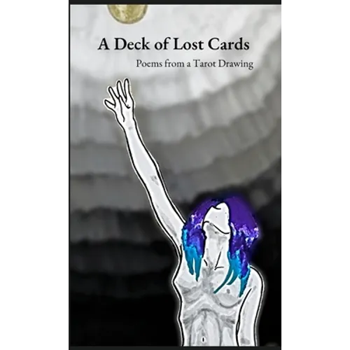 A Deck of Lost Cards: Poems from a Tarot Drawing