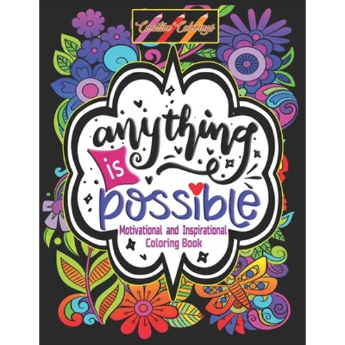 Inspirational and Motivational Coloring Book: Anything is Possible: Positively Inspired Coloring Book: Motivating Quotes to color on Flower Mandalas