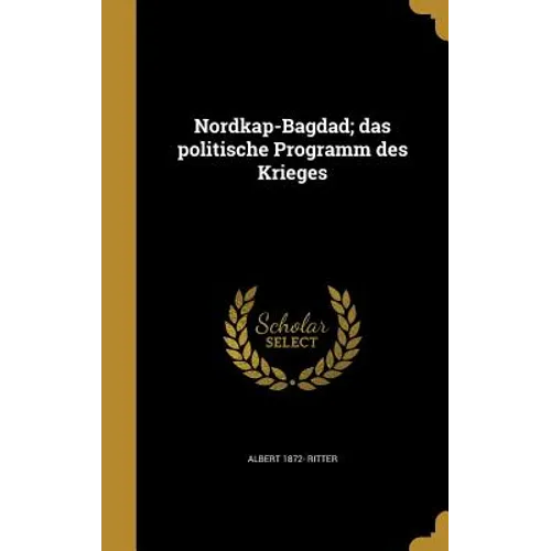 Nordkap-Bagdad; das politische Programm des Krieges