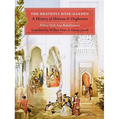 The Heavenly Rose-Garden: A History of Shirvan and Daghestan