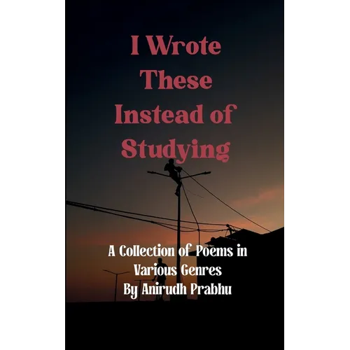 I Wrote These Instead of Studying
