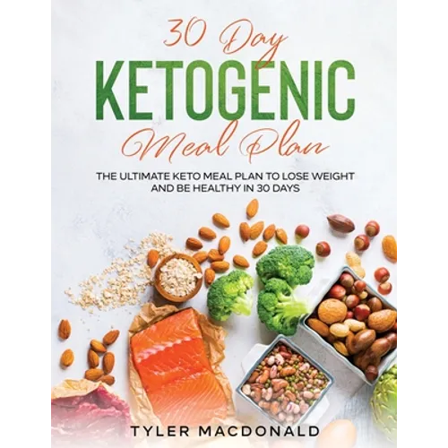 30-Day Ketogenic Meal Plan: The Ultimate Keto Meal Plan to Lose Weight and Be Healthy in 30 Days