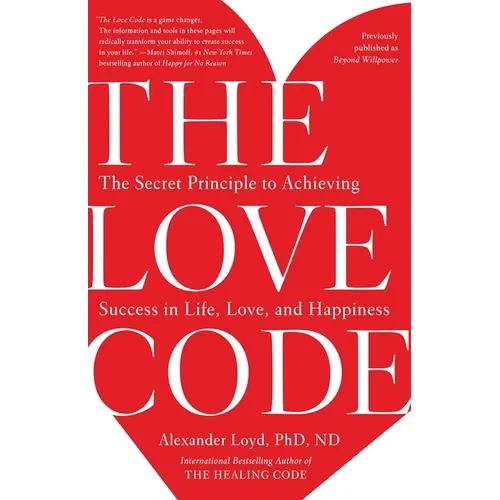 The Love Code: The Secret Principle to Achieving Success in Life, Love, and Happiness