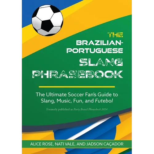 The Dirty Portuguese: The Ultimate Soccer Fan's Guide to Slang, Music, Fun and Futebol