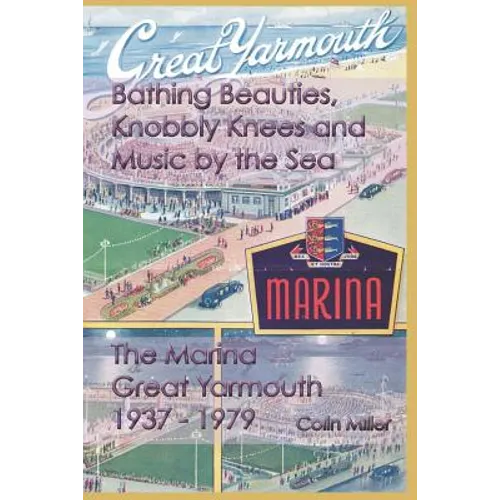 Bathing Beauties, Knobbly Knees and Music by the Sea: The Marina, Great Yarmouth 1937-1979