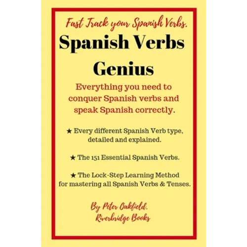 Spanish Verbs Genius.: Everything you need to conquer Spanish verbs and speak Spanish correctly.