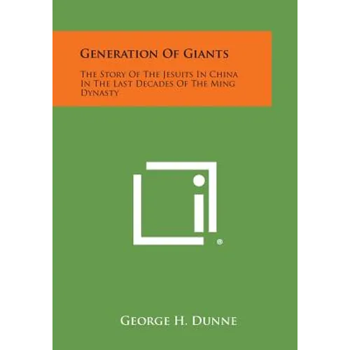 Generation of Giants: The Story of the Jesuits in China in the Last Decades of the Ming Dynasty
