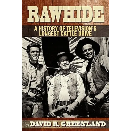Rawhide a History of Television's Longest Cattle Drive