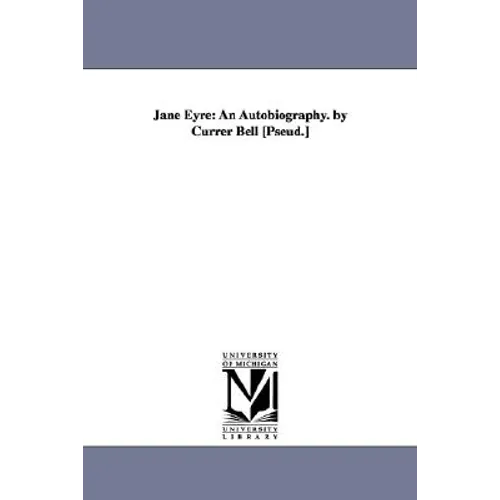 Jane Eyre: An Autobiography. by Currer Bell [Pseud.]