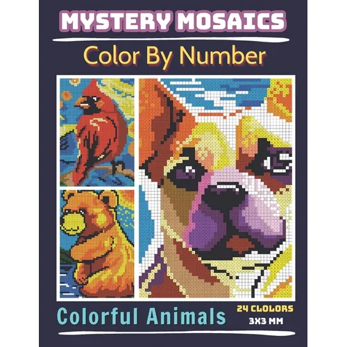 Mystery Mosaics Color By Number Colorful Animals: Pixel Art Coloring Book for Adults and Kids, Relax and Unwind with Stunning Visuals for Stress Relie