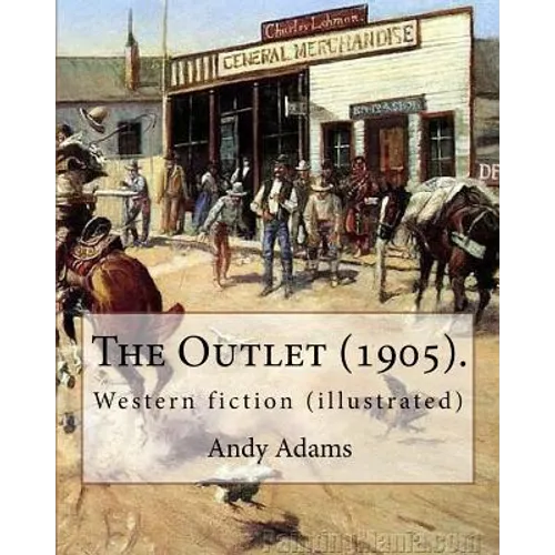 The Outlet (1905). By: Andy Adams, illustrated By: E. Boyd Smith (1860-1943).: Western fiction (illustrated)