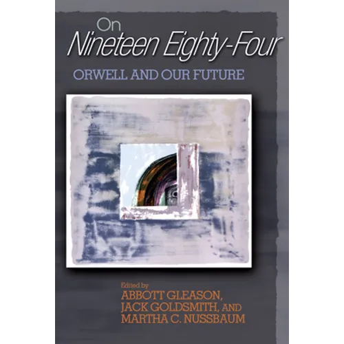 On Nineteen Eighty-Four: Orwell and Our Future