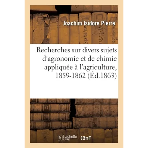 Recherches théoriques et pratiques sur divers sujets d'agronomie et de chimie: appliquée à l'agriculture. Nouvelle série, 1859-1862
