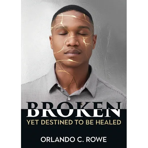 Broken, yet Destined to Be Healed