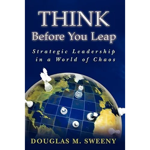 Think Before You Leap: Strategic Leadership in a World of Chaos