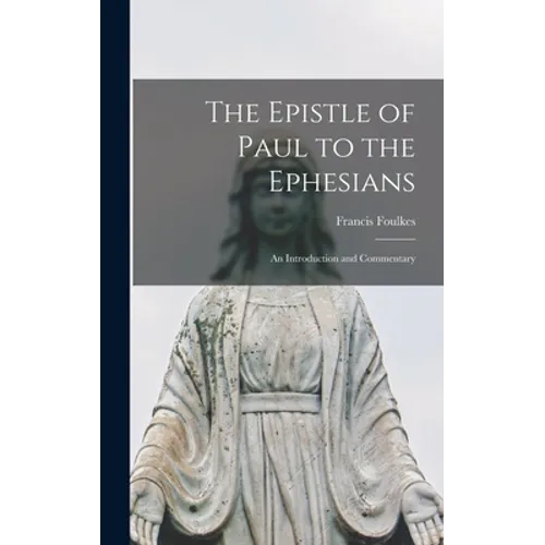 The Epistle of Paul to the Ephesians: an Introduction and Commentary