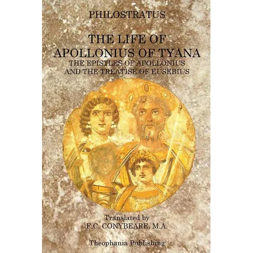 The Life of Apollonius of Tyana: The Epistles of Apollonius and the Treatise of Eusebius
