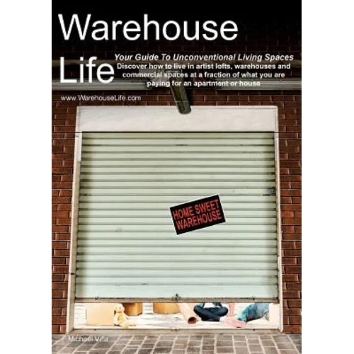 Warehouse Life - Guide To Unconventional Living Spaces