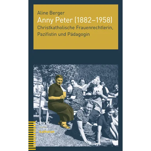 Anny Peter (1882-1958): Christkatholische Frauenrechtlerin, Pazifistin Und Padagogin