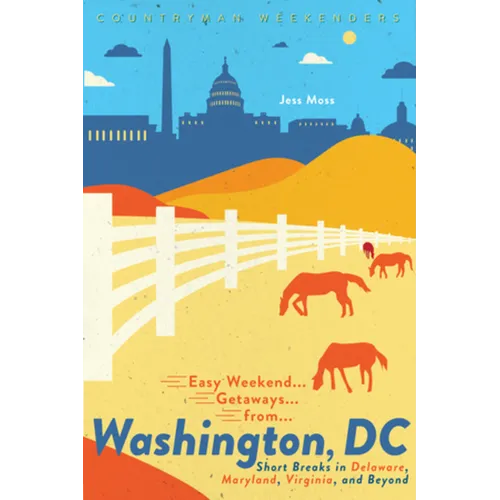 Easy Weekend Getaways from Washington, DC: Short Breaks in Delaware, Virginia, and Maryland