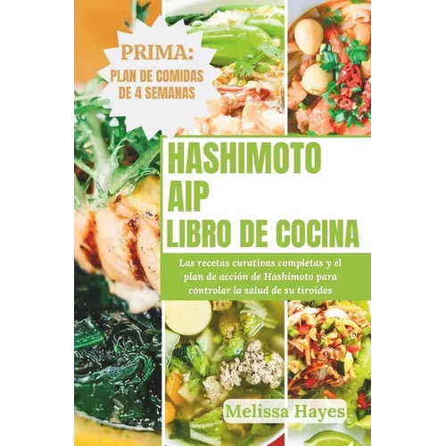 Libro de cocina AIP de Hashimoto: Las recetas curativas completas y el plan de acción de Hashimoto para controlar la salud de su tiroides