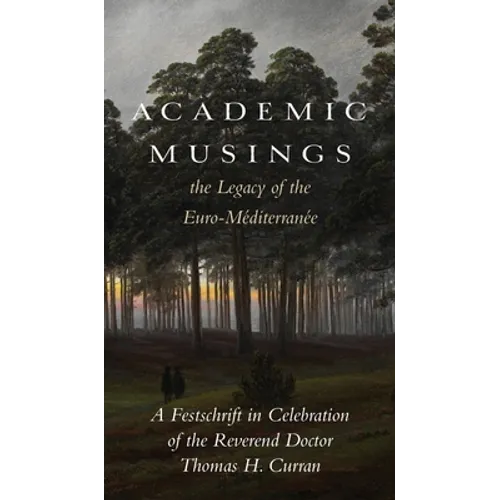 Academic Musings: The Legacy of the Euro-Méditerranée: A Festschrift in Honour of the Rev. Dr. Thomas Curran