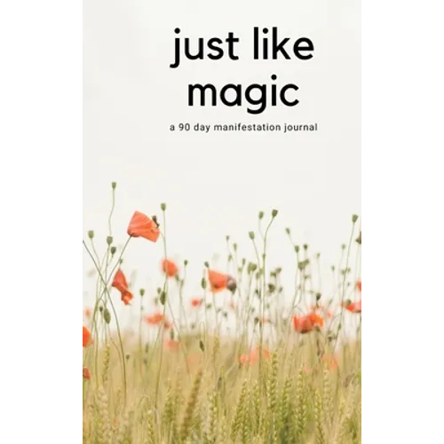 Just Like Magic: A 90 Day Manifestation Journal