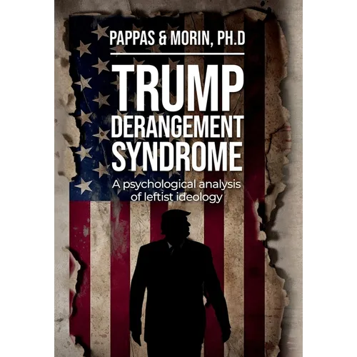 Trump Derangement Syndrome: A psychological analysis of leftist ideology