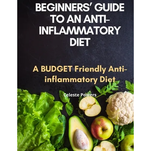 Beginners' Guide to an Anti-inflammatory Diet: A Budget Friendly Anti-inflammatory Diet