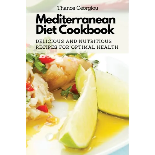 Mediterranean Diet Cookbook: Delicious and Nutritious Recipes for Optimal Health