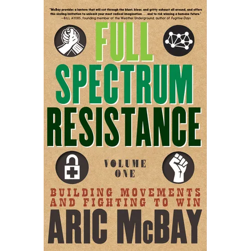 Full Spectrum Resistance, Volume One: Building Movements and Fighting to Win