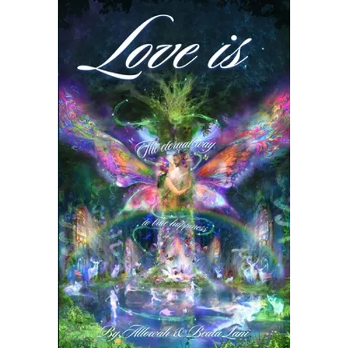 Love Is: The Eternal Way to True Happiness