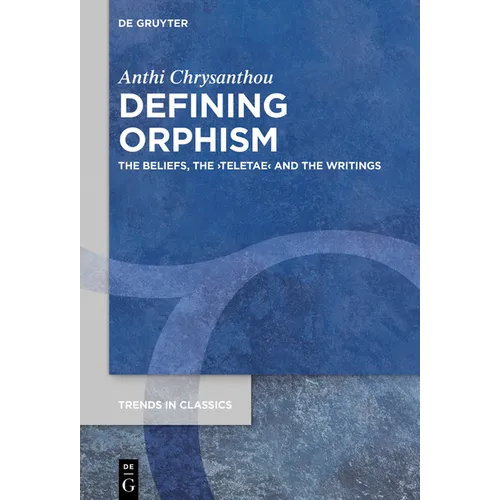 Defining Orphism: The Beliefs, the >Teletae