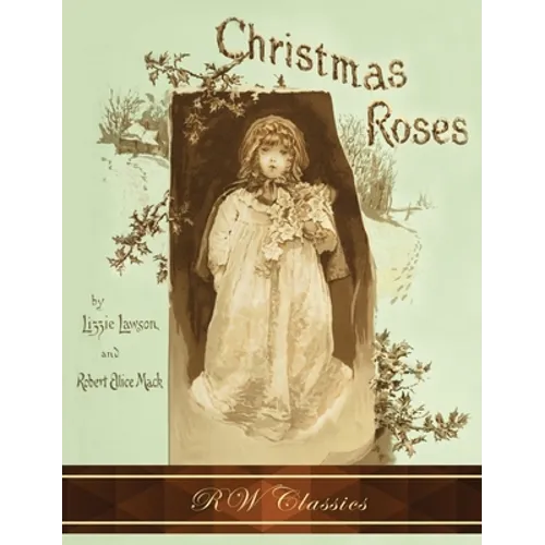 Christmas Roses (RW Classics Edition, Illustrated)