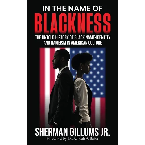 In the Name of Blackness: The Untold History of Black Name-Identity and Nameism in American Culture