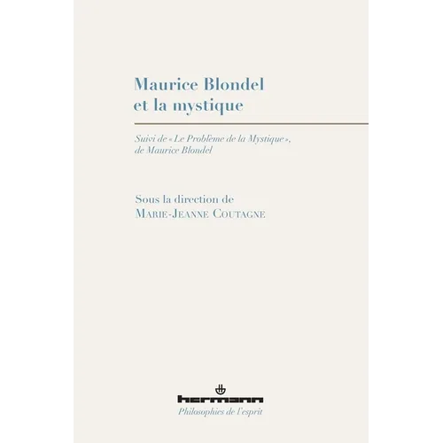 Maurice Blondel et la mystique: Suivi de "Le problème de la Mystique", de Maurice Blondel