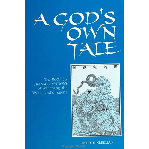 A God's Own Tale: The Book of Transformations of Wenchang, the Divine Lord of Zitong