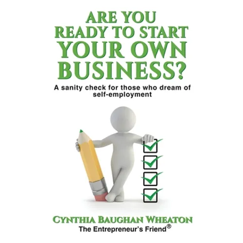 Are You Ready to Start Your Own Business?: A Sanity Check for Those Who Dream of Self-Employment