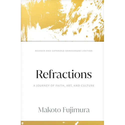 Refractions: A Journey of Faith, Art, and Culture 15th Anniversary Edition