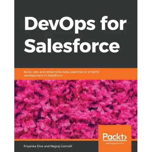 DevOps for Salesforce: Build, test, and streamline data pipelines to simplify development in Salesforce