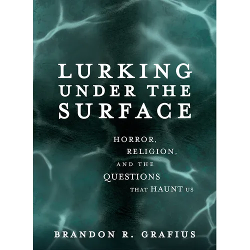 Lurking Under the Surface: Horror, Religion, and the Questions That Haunt Us