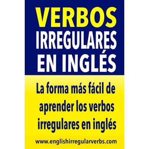 Verbos Irregulares en Inglés: La forma más rápida y fácil de aprender los verbos irregulares en inglés