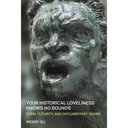 Your Historical Loveliness Knows No Bounds: Form, Futurity, and Documentary Desire