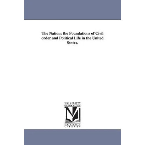 The Nation: the Foundations of Civil order and Political Life in the United States.